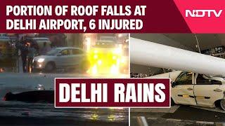 Delhi Rains  6 Injured After Portion Of Roof At Delhi Airport Collapses On Vehicles