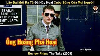 Lão Đại Mới Ra Tù Đã Hủy Hoại Cuộc Sống Của Mọi Người  Review Phim The Take 2009