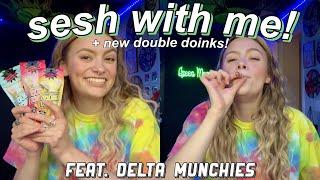 SESH WITH ME + Delta Munchies  *NEW* double doinks