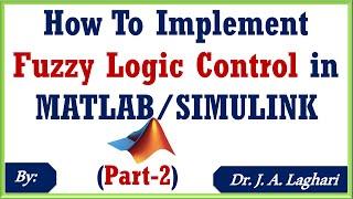 How To Implement Fuzzy Logic Control in MATLABSIMULINK Part-2  Dr. J. A. Laghari