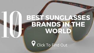 Top 10 Best Sunglasses Brands in The World