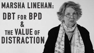 DBT for BPD & The Value of Distraction  MARSHA LINEHAN