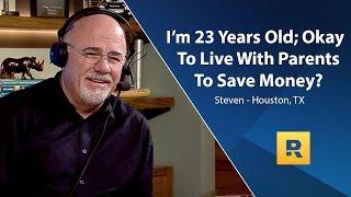 Im 23 Years Old Okay To Live With Parents To Save Money?