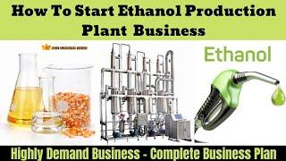 How to Start Ethanol Production Business  Highly Demand New Business