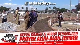 KETUA KOMISI A SOROT PENGERJAAN PROYEK ALUN ALUN JEMBER