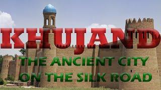 The Silk Road City of Khujand A Historical and Cultural Journey