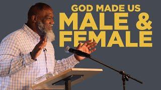 God Made Us Male and Female  Dr. Voddie Baucham Collegiate Reformed Fellowship