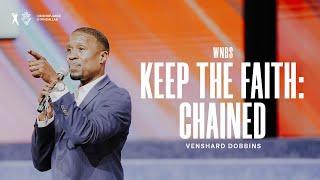 Keep the Faith Chained - Pastor Venshard Dobbins