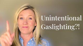 Unintentional Gaslighting?  How To Spot Unintentional Gaslighting