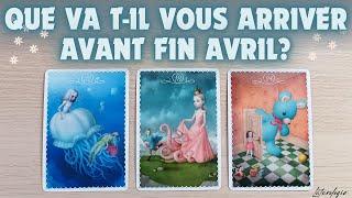 QUE VA T-IL VOUS ARRIVER AVANT FIN AVRIL?Tirage intemporel