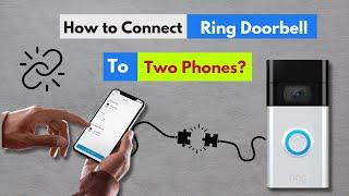 How to connect Ring Doorbell to Two phones?  How to Connect Ring to Multiple Phones? 