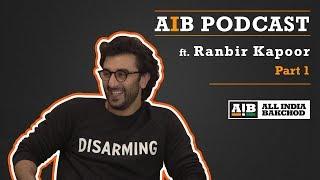 AIB Podcast  feat. Ranbir Kapoor Part 01