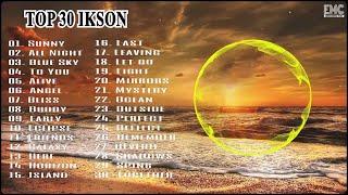 TOP 30 IKSON SONGS   BEST MUSIC OF IKSON  IKSON MUSIC 