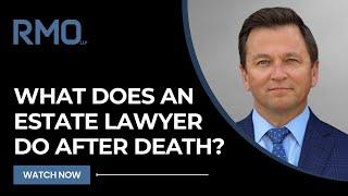 What Does an Estate Lawyer Do After Death?  RMO Lawyers