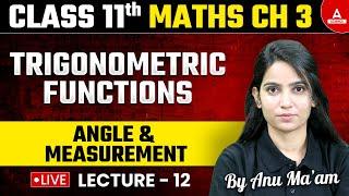 Class 11th Maths Chapter 3  Trigonometric Functions Angle & Measurement  By Anu Maam