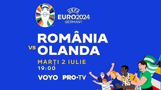 EURO 2024  România - Olanda  02.07 ora 1900  Vezi pe VOYO