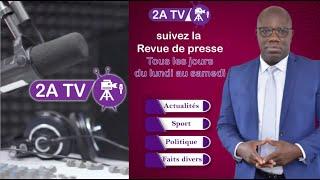 La revue de presse dAhmed Aidara cest sur 2A TV.