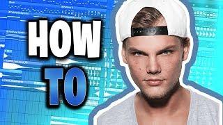 How to ACTUALLY make Avicii style music