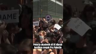 Pekerja akademik di UC diarah hentikan mogok Pro Palestin #IsraelKoyak