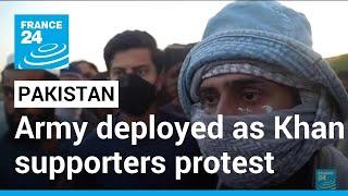 Pakistan deploys army as protests over ex-PM Khans arrest swell • FRANCE 24 English