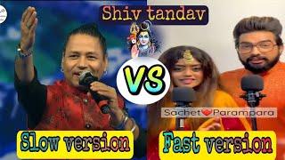 Shiv tandav  sachet️parampara Vs kailash khair  Slow Vs fast version
