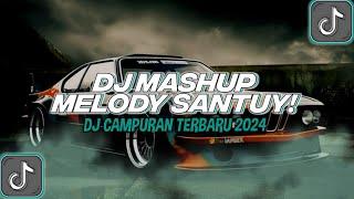 DJ MASHUP MELODY SANTUY DJ TREND TERBARU 2024