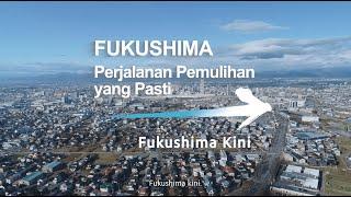 30secPerjalanan Pemulihan FUKUSHIMAFukushima Saat Ini