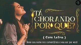 Louvores e Adoração  Melhores Músicas Gospel Mais Tocadas  Hinos Evangélicos Tá Chorando Por Quê?