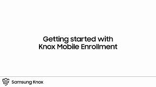 Knox Getting started with Knox Mobile Enrollment  Samsung