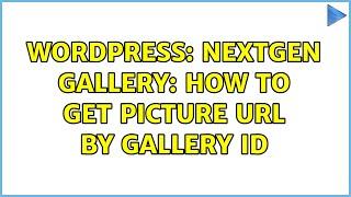 Wordpress nextgen gallery how to get picture url by gallery id 2 Solutions