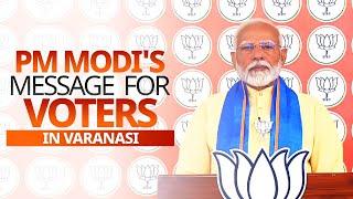 Live PM Modis message for voters in Varanasi