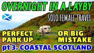 WILL I REGRET IT SOLO FEMALE SLEEPING in a LAYBY. Part 3. COASTAL SCOTLAND in a TALBOT CAMPERVAN.