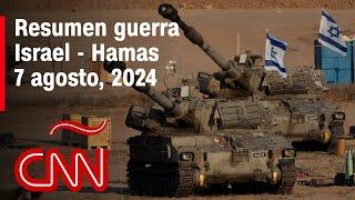 Resumen en video de la guerra Israel - Hamas noticias del 7 de agosto de 2024