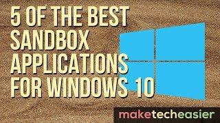 5 of the Best Sandbox Applications for Windows 10