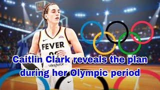 Caitlin Clark Reveals Indiana Fever Ultimate Plan During Olympic Break