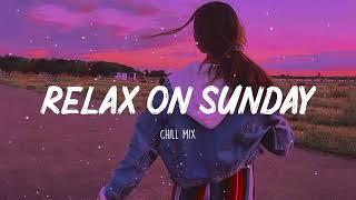 Relax On Sunday   Morning Vibes  Song to make you feel better mood