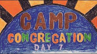 CAMP CONGREGATION - DAY 7  GO BIG OR GO HOME