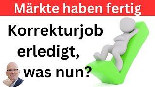 Märkte haben fertig Korrekturjob erledigt was nun?  BORN-4-Trading