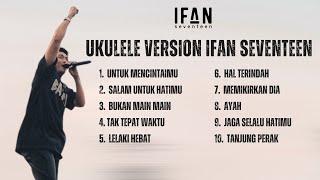 Cover Ukulele Version Seventeen  Ifan Seventeen Full Album