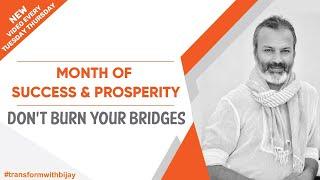 Dont burn your bridges   Month Of Success & Prosperity  Bijay Anand