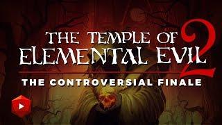 The Temple of Elemental Evil 2 The Controversial Finale