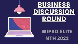 WIPRO BUSINESS DISCUSSION ROUND  WIPRO ELITE NTH 2022  BATCHES202020212022