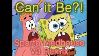 Request SpongeBob - Can it be? Sparta Madhouse V3 Mix