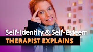 Self Identity & Self-Esteem — Real Therapist Explains