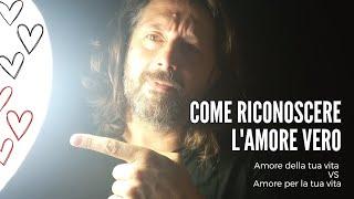 COME RICONOSCERE L’AMORE VERO  Amore della tua vita vs Amore per la tua vita