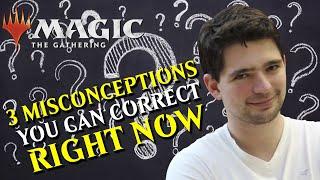 MTG - 3 MISCONCEPTIONS you can correct RIGHT NOW - MAGIC THE GATHERING