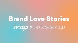 Brand Love Stories Braze x Bloom & Wild