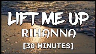 30 mins. Rihanna - Lift me up Lyrics