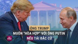 Ông Trump muốn hòa hợp với Tổng thống Nga Putin một lần nữa nếu tái đắc cử  VTC Now