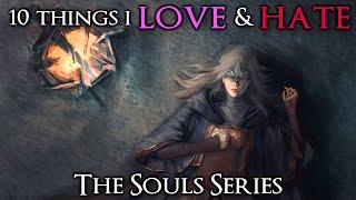 10 Things I Love & Hate The Souls Series